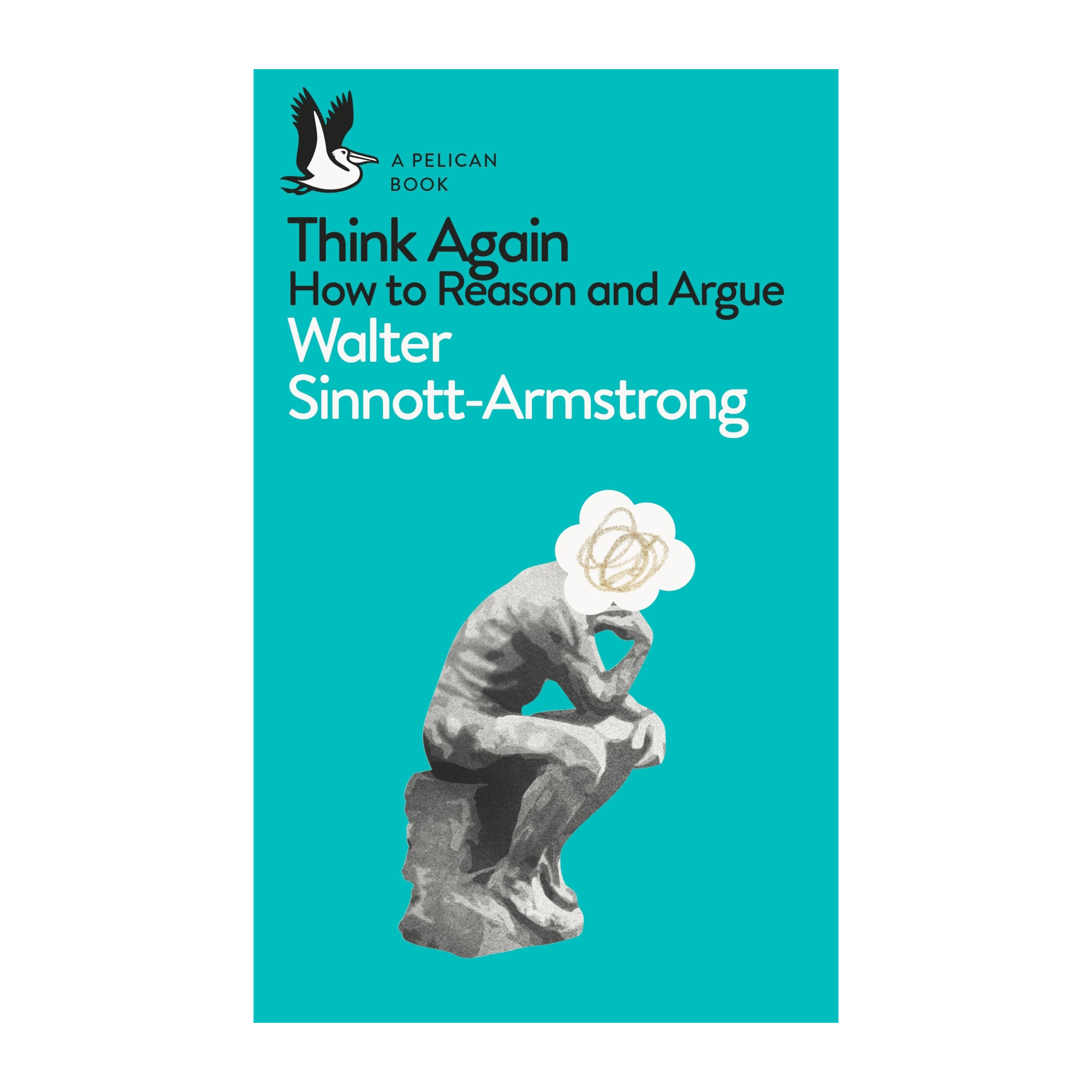 Think Again: How to Reason and Argue by Walter Sinnott-Armstrong ...